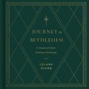 Journey to Bethlehem: A Treasury of Classic Christmas Devotionals Audiobook