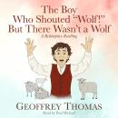 Cover of The Boy Who Shouted “Wolf!” But There Wasn’t a Wolf: A Redemptive Retelling
