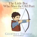 Cover of The Little Boy Who Shot the Old Poet: A Redemptive Retelling