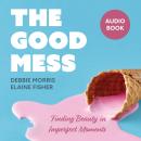 The Good Mess: Finding Beauty in Imperfect Moments Audiobook