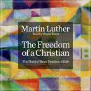 The Freedom of a Christian: The Third of Three Treatises of 1520 Audiobook