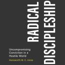 Radical Discipleship: Uncompromising Conviction in a Hostile World Audiobook