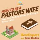 How To Be a Pastor's Wife: Your Step By Step Guide To Being a Pastor's Wife, Jane Rodda, Howexpert 