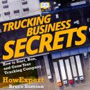 Trucking Business Secrets: How to Start, Grow, and Succeed in Your Trucking Business, Bruce Stimson, Howexpert 