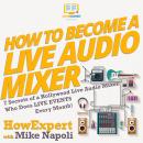 How To Become A Live Audio Mixer: 7 Secrets Of A Hollywood Live Audio Mixer Who Does Live Events Eve Audiobook