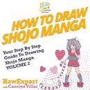 How To Draw Shojo Manga: Your Step-By-Step Guide To Drawing Shojo Manga VOLUME 2 Audiobook