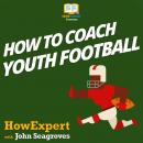 How To Coach Youth Football, John Seagroves, Howexpert 
