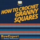 How To Crochet Granny Squares Audiobook
