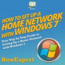 How to Set Up a Home Network with Windows 7: Your Step by Step Guide to Setting Up a Home Network wi Audiobook