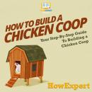 How To Build a Chicken Coop: Your Step By Step Guide To Making a Chicken Coop Audiobook