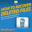 How To Recover Deleted Files: Your Step By Step Guide To Recovering Deleted Files Audiobook