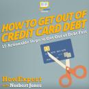 How to Get Out of Credit Card Debt: 12 Actionable Steps to Get Out of Debt Fast Audiobook