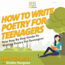 How To Write Poetry For Teenagers: Your Step By Step Guide To Writing Poetry For Teenagers Audiobook