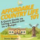 Affordable Country Life 101: A Quick Guide on Living a Rural Life on a Budget Audiobook