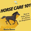 Horse Care 101: How to Take Care of a Horse for Beginners Audiobook
