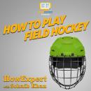 How To Play Field Hockey Audiobook