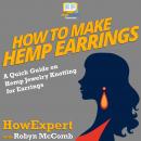 How to Make Hemp Earrings: A Quick Guide on Hemp Jewelry Knotting for Earrings Audiobook