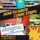 How To Write Comic Strips: A Quick Guide on Writing Funny Gags and Comic Strip Panels