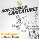 How To Draw Caricatures, Christy Peraja, Howexpert 