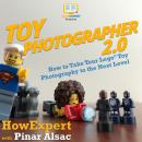 Toy Photographer 2.0: How to Take Your Lego Toy Photography to the Next Level Audiobook