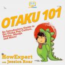 Otaku 101: An Introductory Guide to the Otaku Pop Culture, Anime, Manga, and More! Audiobook