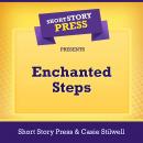 Short Story Press Presents Enchanted Steps Audiobook