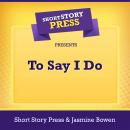 Short Story Press Presents To Say I Do Audiobook