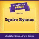 Short Story Press Presents Squire Ryanus Audiobook