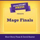 Short Story Press Presents Mage Finals Audiobook