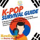 K-Pop Survival Guide: A Rookie K-Pop Fan's Guide to Learning and Enjoying Korean Pop Music to the Fu Audiobook