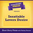 Short Story Press Presents Insatiable Lovers Desire Audiobook
