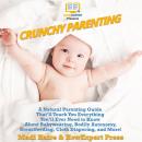 Crunchy Parenting: A Natural Parenting Guide That'll Teach You Everything You'll Ever Need to Know A Audiobook