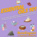 Essential Oils 101: The Quick Health and Wellness Guide with Over 100+ Natural and Affordable Homema Audiobook