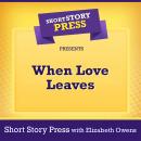 Short Story Press Presents When Love Leaves Audiobook