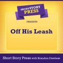 Short Story Press Presents Off His Leash Audiobook
