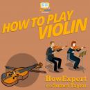 How To Play Violin, Somer Taylor, Howexpert 