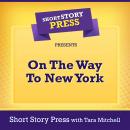 Short Story Press Presents On The Way To New York Audiobook