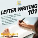 Letter Writing 101: How to Write Unique, Original, and Interesting Old School Snail Mail Letters to  Audiobook
