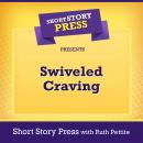 Short Story Press Presents Swiveled Craving Audiobook