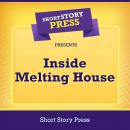 Short Story Press Presents Inside Melting House Audiobook