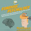Forensic Psychology 101: A Quick Guide That Teaches You the Top Key Lessons About Forensic Psycholog Audiobook