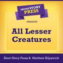 Short Story Press Presents All Lesser Creatures Audiobook