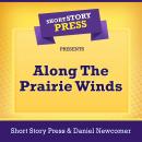 Short Story Press Presents Along The Prairie Winds Audiobook