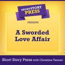 Short Story Press Presents A Sworded Love Affair Audiobook