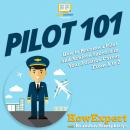 Pilot 101: How to Become a Pilot and Achieve Success in Your Aviation Career From A to Z Audiobook