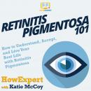 Retinitis Pigmentosa 101: How to Understand, Accept, and Live Your Best Life with Retinitis Pigmento Audiobook