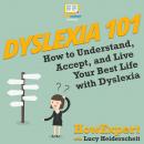 Dyslexia 101: How to Understand, Accept, and Live Your Best Life with Dyslexia Audiobook