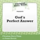 Christian Story Press Presents God's Perfect Answer Audiobook