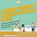 Large Family Homeschooling Guide: 101 Tips to Homeschool Your Large Family From A to Z Audiobook