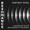 Resonance: A Sociology of Our Relationship to the World Audiobook